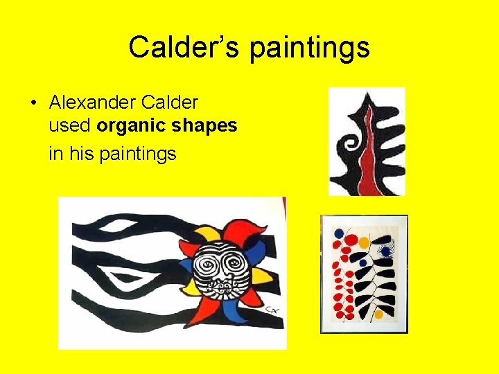 Calder’s paintings • Alexander Calder used organic shapes in his paintings 