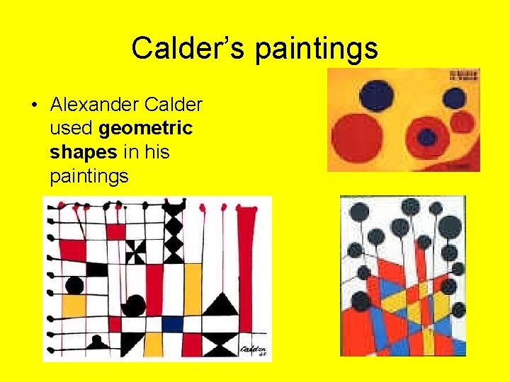 Calder’s paintings • Alexander Calder used geometric shapes in his paintings 