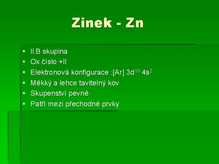 Zinek - Zn § § § ll. B skupina Ox. číslo +ll Elektronová konfigurace
