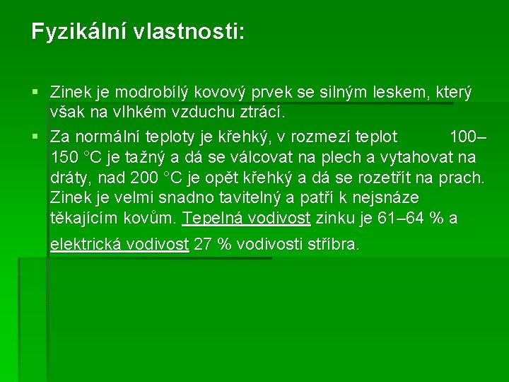 Fyzikální vlastnosti: § Zinek je modrobílý kovový prvek se silným leskem, který však na