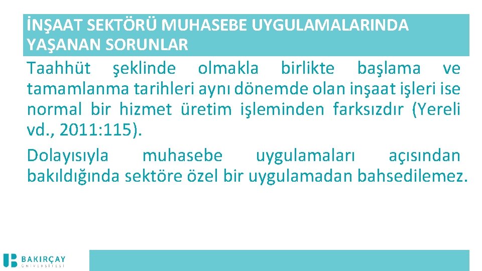 İNŞAAT SEKTÖRÜ MUHASEBE UYGULAMALARINDA YAŞANAN SORUNLAR Taahhüt şeklinde olmakla birlikte başlama ve tamamlanma tarihleri