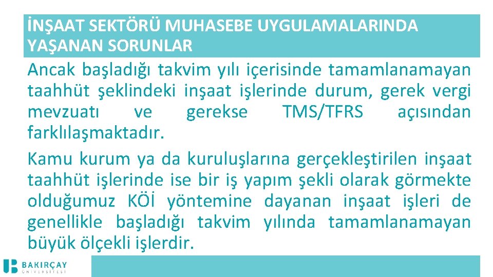 İNŞAAT SEKTÖRÜ MUHASEBE UYGULAMALARINDA YAŞANAN SORUNLAR Ancak başladığı takvim yılı içerisinde tamamlanamayan taahhüt şeklindeki