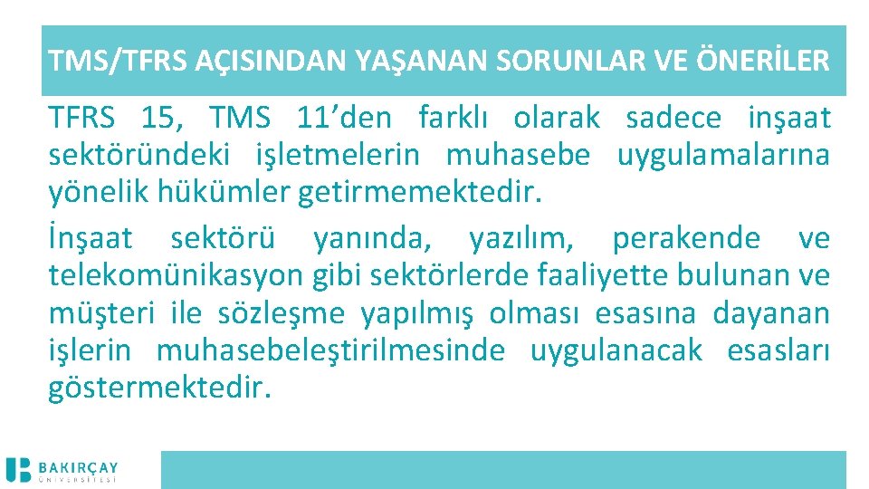 TMS/TFRS AÇISINDAN YAŞANAN SORUNLAR VE ÖNERİLER TFRS 15, TMS 11’den farklı olarak sadece inşaat