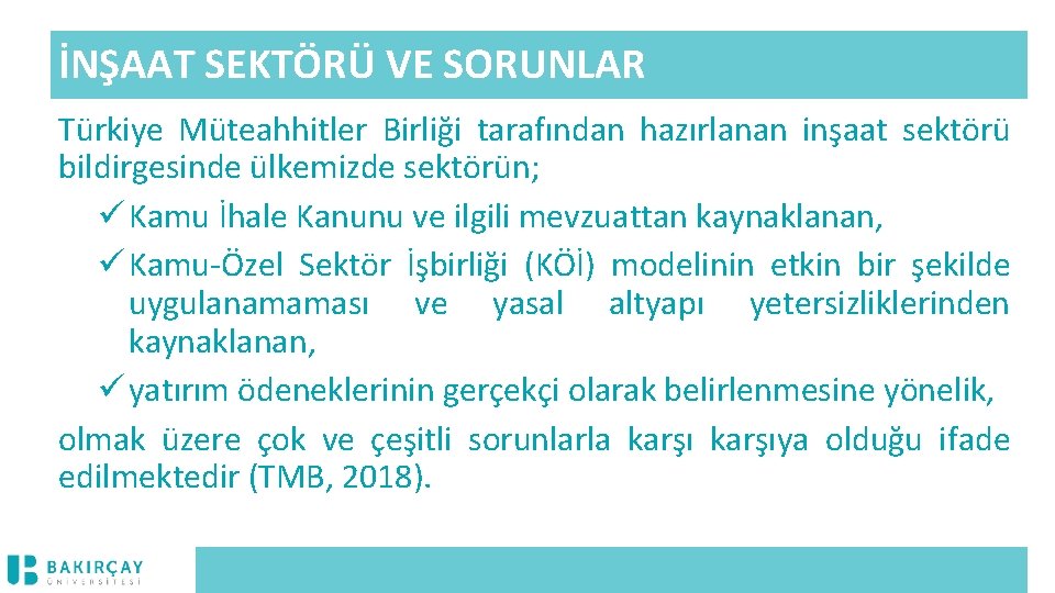 İNŞAAT SEKTÖRÜ VE SORUNLAR Türkiye Müteahhitler Birliği tarafından hazırlanan inşaat sektörü bildirgesinde ülkemizde sektörün;