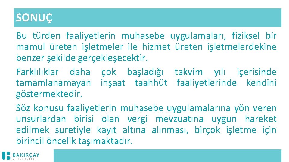 SONUÇ Bu türden faaliyetlerin muhasebe uygulamaları, fiziksel bir mamul üreten işletmeler ile hizmet üreten