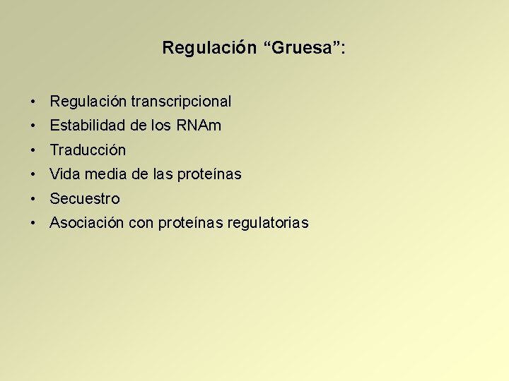 Regulación “Gruesa”: • Regulación transcripcional • Estabilidad de los RNAm • Traducción • Vida