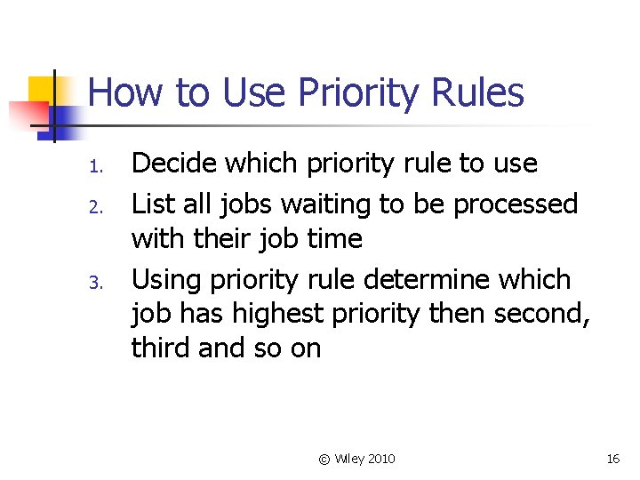 How to Use Priority Rules 1. 2. 3. Decide which priority rule to use