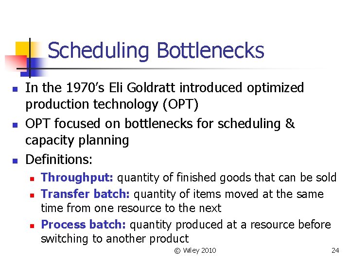 Scheduling Bottlenecks n n n In the 1970’s Eli Goldratt introduced optimized production technology