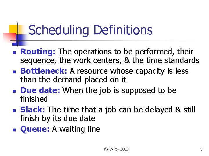 Scheduling Definitions n n n Routing: The operations to be performed, their sequence, the