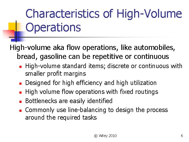 Characteristics of High-Volume Operations High-volume aka flow operations, like automobiles, bread, gasoline can be