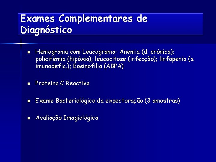 Exames Complementares de Diagnóstico n Hemograma com Leucograma- Anemia (d. crónica); policitémia (hipóxia); leucocitose