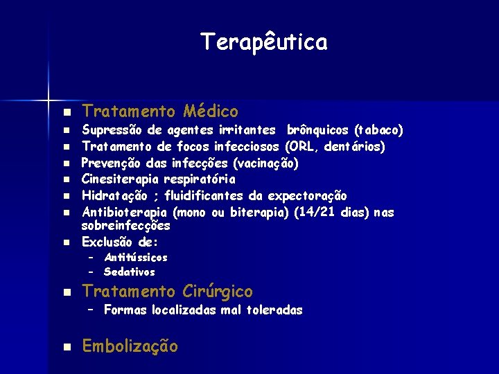 Terapêutica n n n n Tratamento Médico Supressão de agentes irritantes brônquicos (tabaco) Tratamento