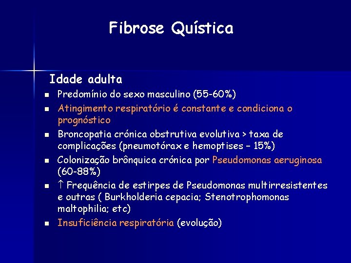 Fibrose Quística Idade adulta n n n Predomínio do sexo masculino (55 -60%) Atingimento