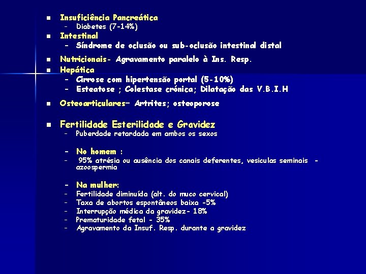 n n Insuficiência Pancreática – Diabetes (7 -14%) Intestinal – Síndrome de oclusão ou