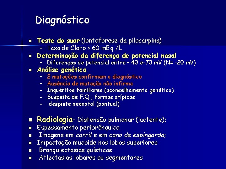 Diagnóstico n Teste do suor (iontoforese da pilocarpina) – Taxa de Cloro > 60