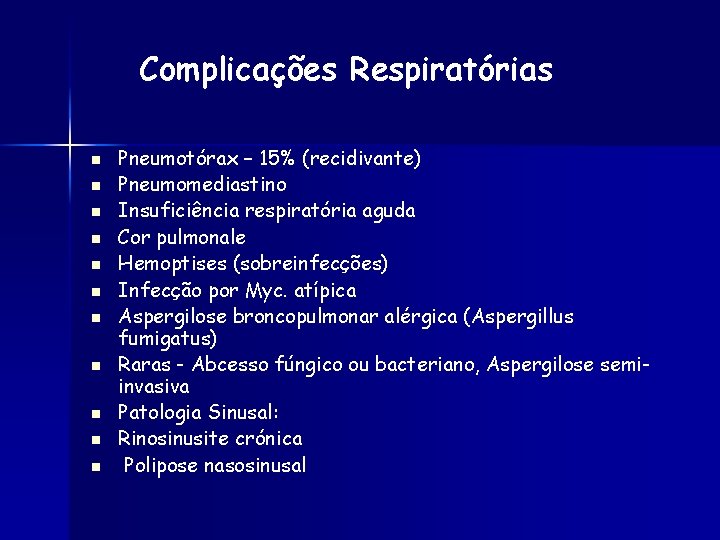 Complicações Respiratórias n n n Pneumotórax – 15% (recidivante) Pneumomediastino Insuficiência respiratória aguda Cor