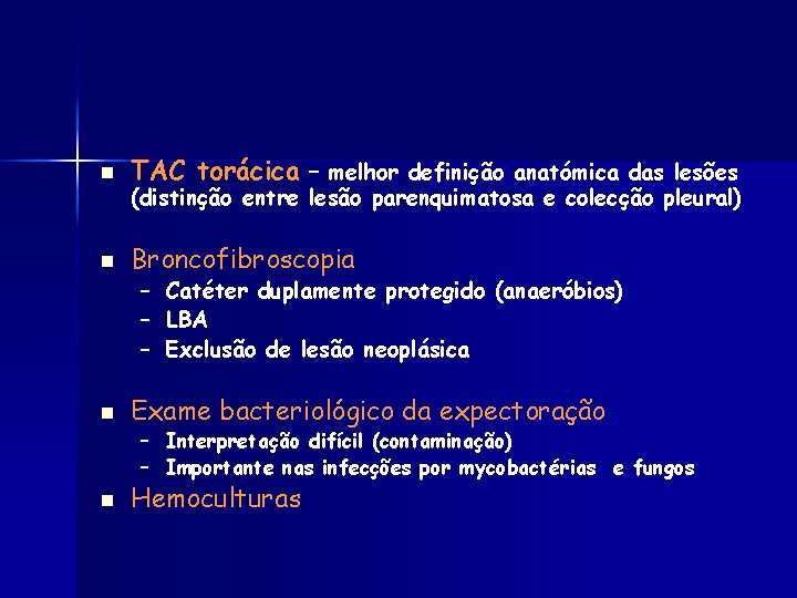 n TAC torácica – melhor definição anatómica das lesões n Broncofibroscopia (distinção entre lesão