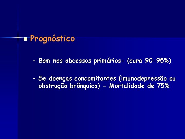 n Prognóstico – Bom nos abcessos primários- (cura 90 -95%) – Se doenças concomitantes