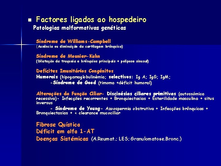 n Factores ligados ao hospedeiro Patologias malformativas genéticas Síndrome de Williams-Campbell (Ausência ou diminuição