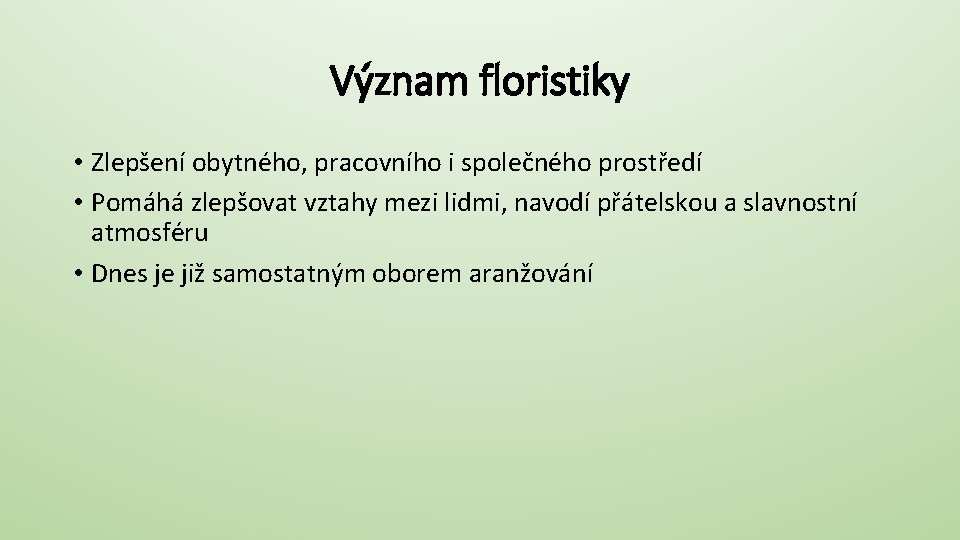 Význam floristiky • Zlepšení obytného, pracovního i společného prostředí • Pomáhá zlepšovat vztahy mezi