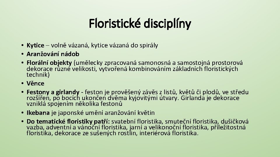 Floristické disciplíny • Kytice – volně vázaná, kytice vázaná do spirály • Aranžování nádob
