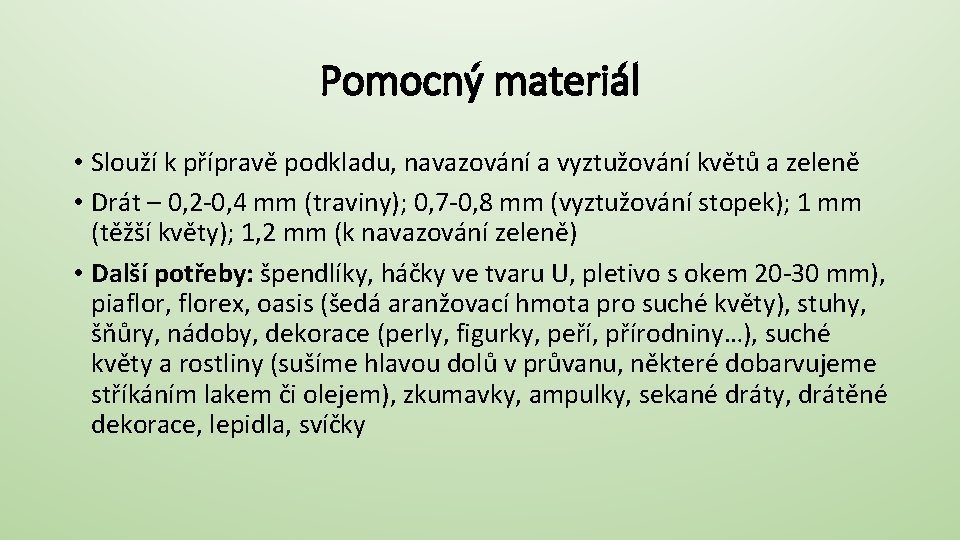 Pomocný materiál • Slouží k přípravě podkladu, navazování a vyztužování květů a zeleně •