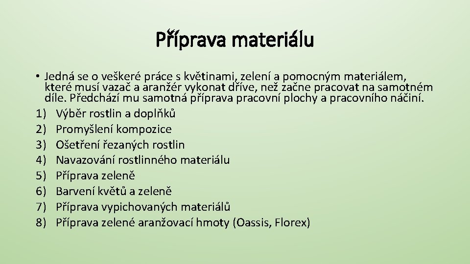 Příprava materiálu • Jedná se o veškeré práce s květinami, zelení a pomocným materiálem,