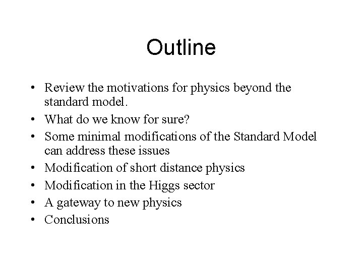 Outline • Review the motivations for physics beyond the standard model. • What do
