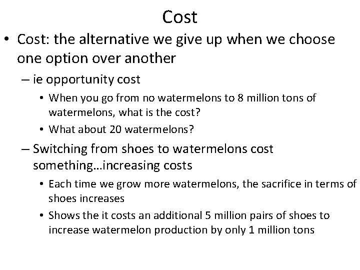 Cost • Cost: the alternative we give up when we choose one option over