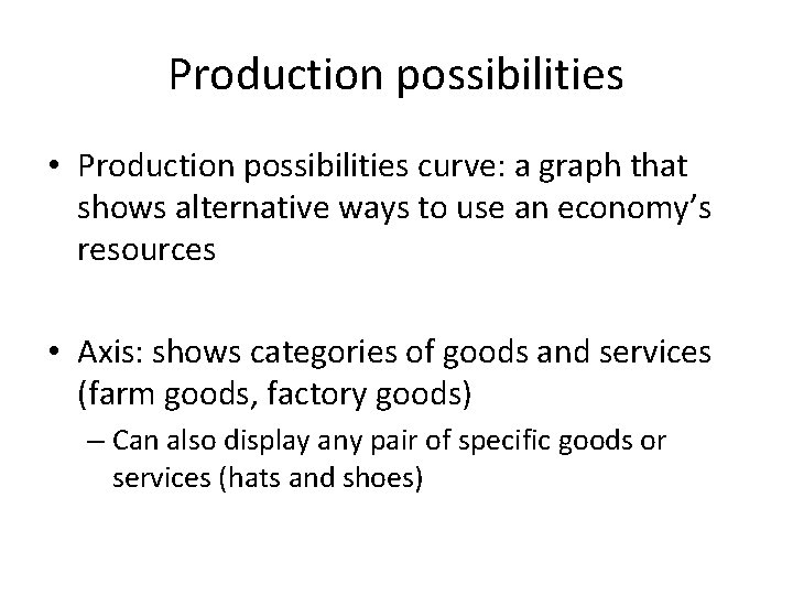 Production possibilities • Production possibilities curve: a graph that shows alternative ways to use