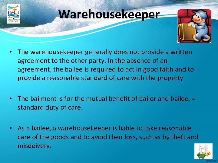 Warehousekeeper • The warehousekeeper generally does not provide a written agreement to the other