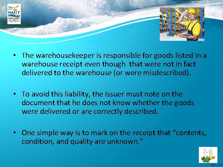  • The warehousekeeper is responsible for goods listed in a warehouse receipt even