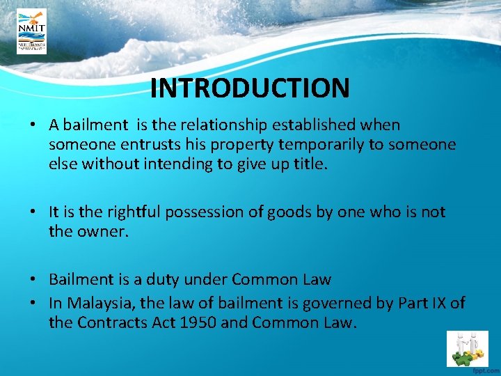 INTRODUCTION • A bailment is the relationship established when someone entrusts his property temporarily