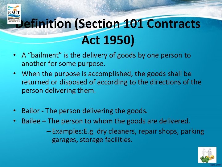 Definition (Section 101 Contracts Act 1950) • A “bailment” is the delivery of goods