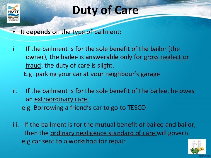 Duty of Care • It depends on the type of bailment: i. If the