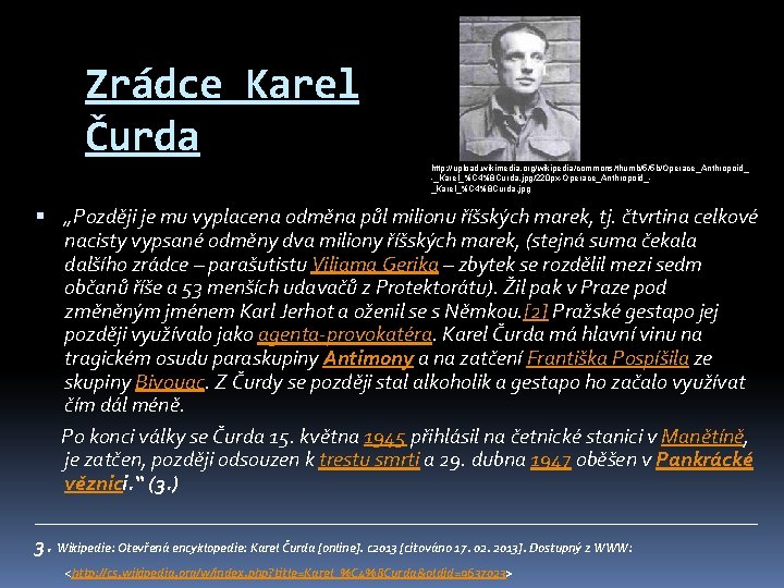 Zrádce Karel Čurda http: //upload. wikimedia. org/wikipedia/commons/thumb/5/5 b/Operace_Anthropoid_ -_Karel_%C 4%8 Curda. jpg/220 px-Operace_Anthropoid__Karel_%C 4%8