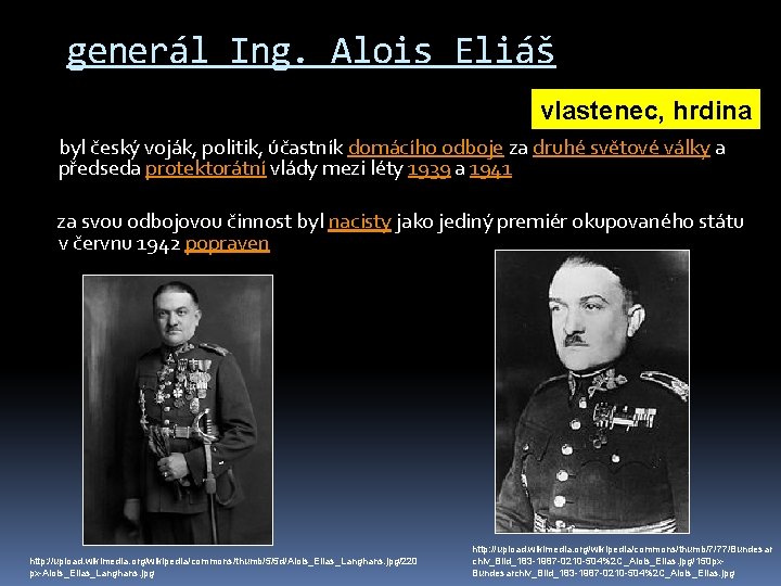 generál Ing. Alois Eliáš vlastenec, hrdina byl český voják, politik, účastník domácího odboje za