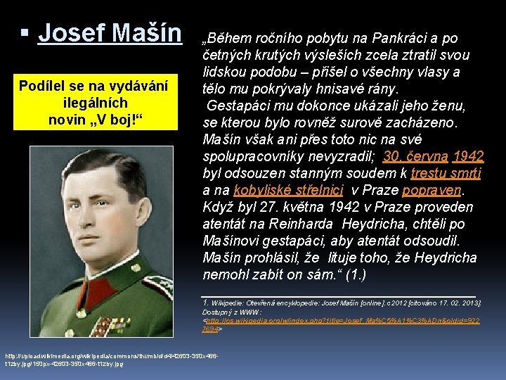  Josef Mašín Podílel se na vydávání ilegálních novin „V boj!“ „Během ročního pobytu