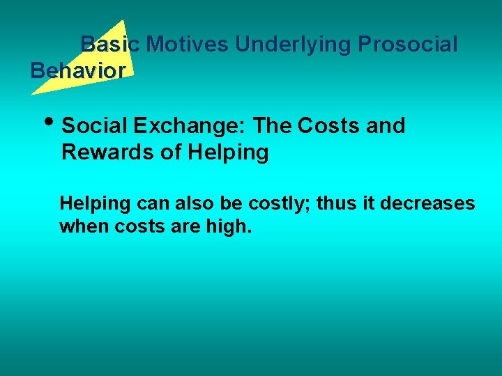 Basic Motives Underlying Prosocial Behavior • Social Exchange: The Costs and Rewards of Helping