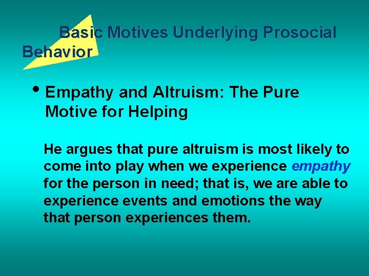 Basic Motives Underlying Prosocial Behavior • Empathy and Altruism: The Pure Motive for Helping