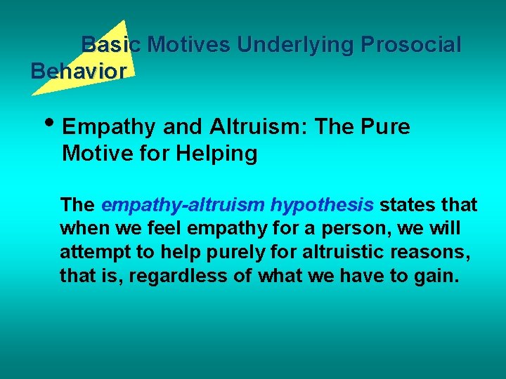 Basic Motives Underlying Prosocial Behavior • Empathy and Altruism: The Pure Motive for Helping