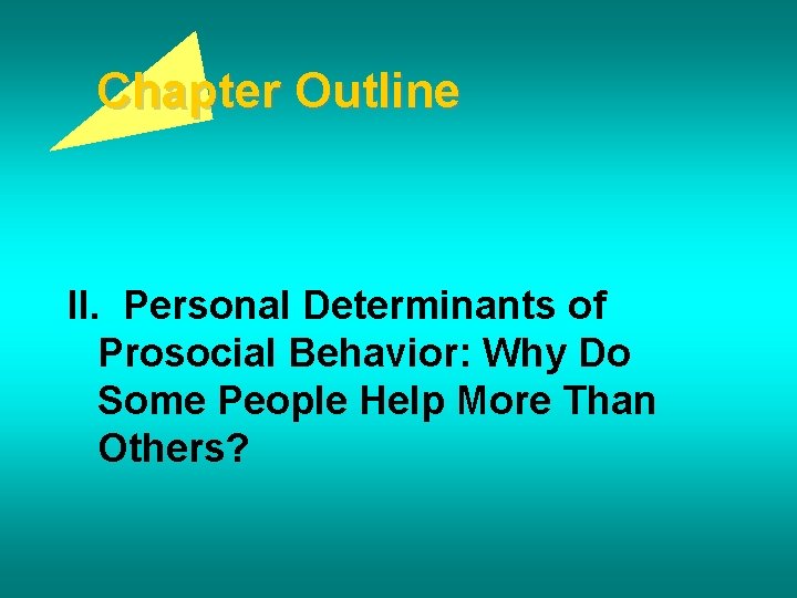 Chapter Outline II. Personal Determinants of Prosocial Behavior: Why Do Some People Help More