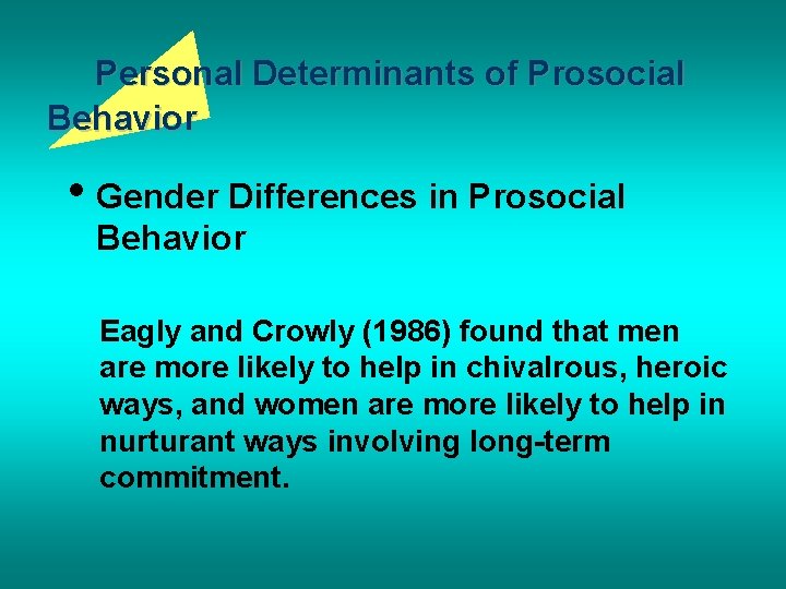 Personal Determinants of Prosocial Behavior • Gender Differences in Prosocial Behavior Eagly and Crowly