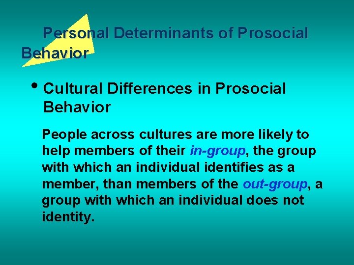 Personal Determinants of Prosocial Behavior • Cultural Differences in Prosocial Behavior People across cultures