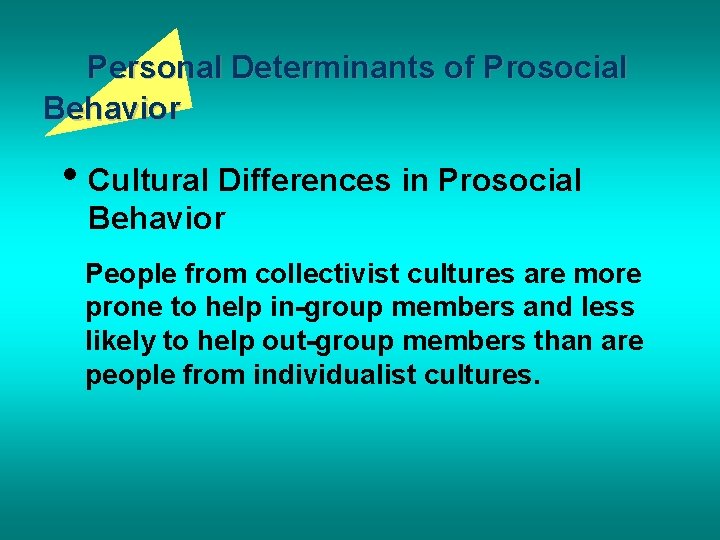 Personal Determinants of Prosocial Behavior • Cultural Differences in Prosocial Behavior People from collectivist