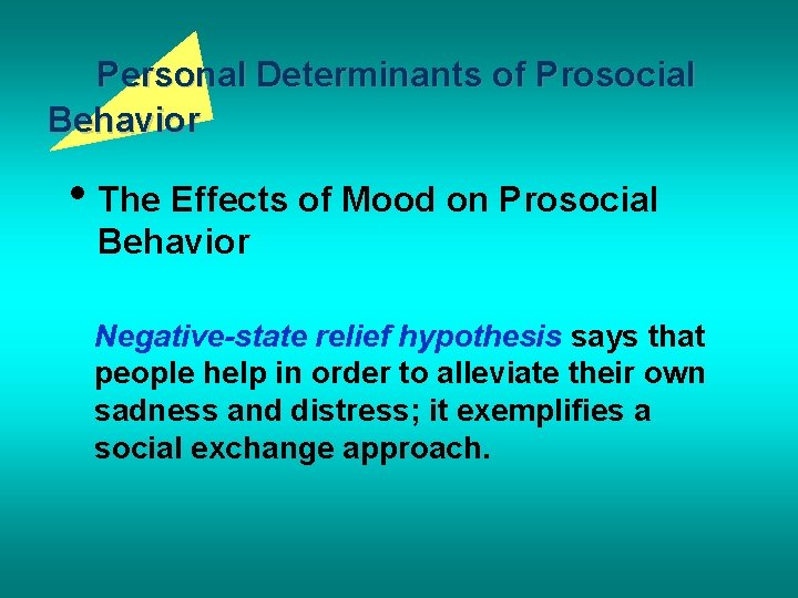 Personal Determinants of Prosocial Behavior • The Effects of Mood on Prosocial Behavior Negative-state