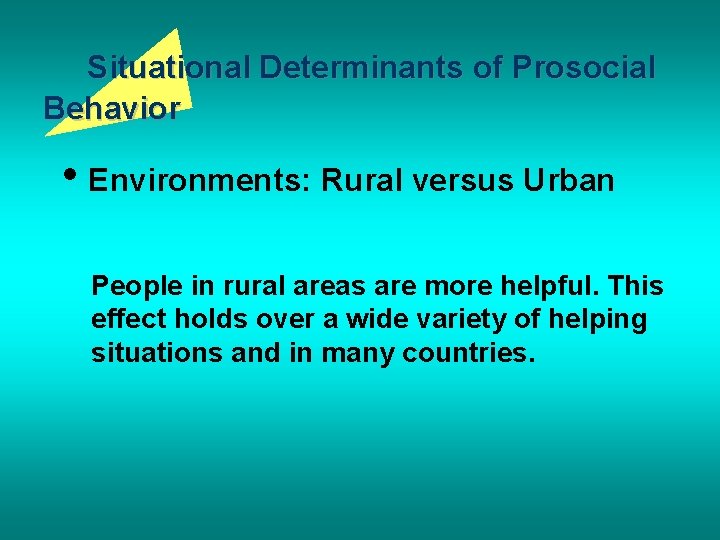 Situational Determinants of Prosocial Behavior • Environments: Rural versus Urban People in rural areas