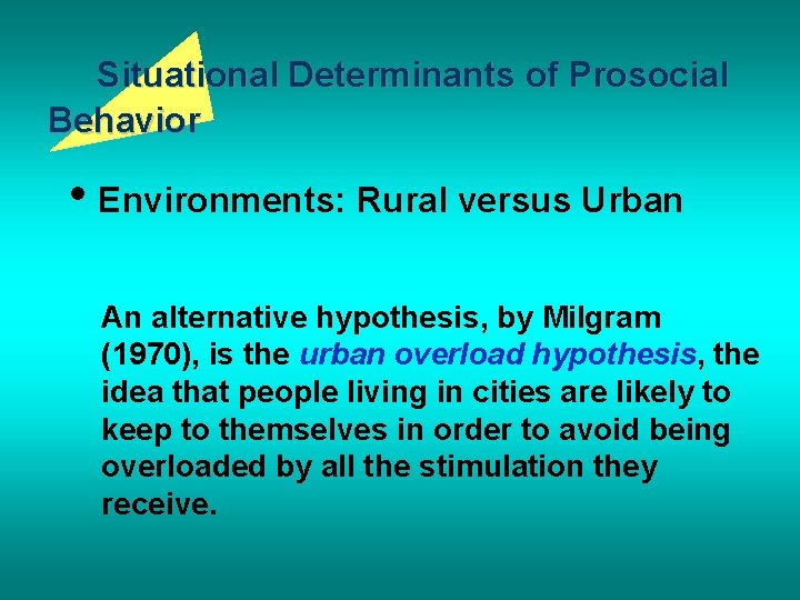 Situational Determinants of Prosocial Behavior • Environments: Rural versus Urban An alternative hypothesis, by
