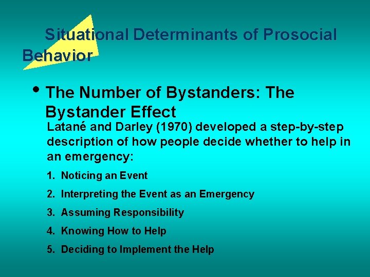 Situational Determinants of Prosocial Behavior • The Number of Bystanders: The Bystander Effect Latané