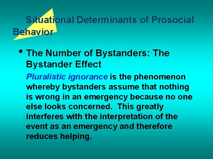 Situational Determinants of Prosocial Behavior • The Number of Bystanders: The Bystander Effect Pluralistic